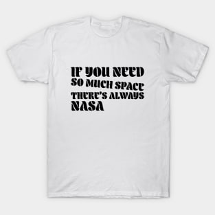 If you need so much space, there’s always nasa T-Shirt